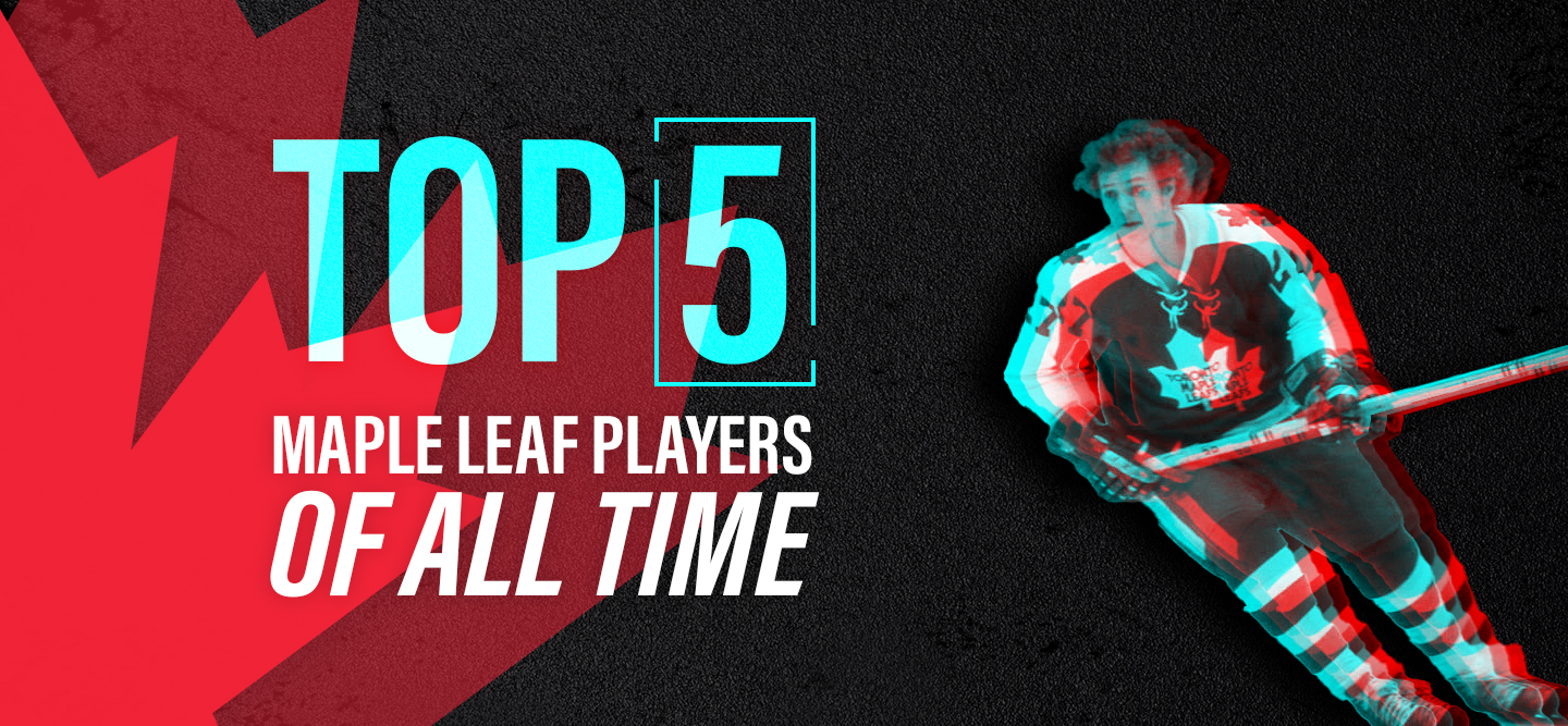 Top Five Maple Leaf Players Of All Time